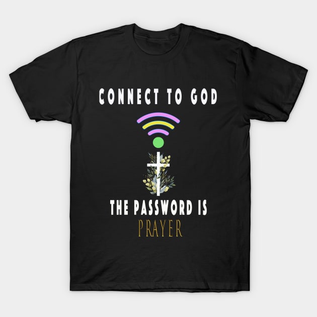 Connect To God The Password Is Prayer T-Shirt by NSRT